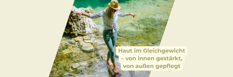 Haut im Gleichgewicht – von innen gestärkt, von außen gepflegt